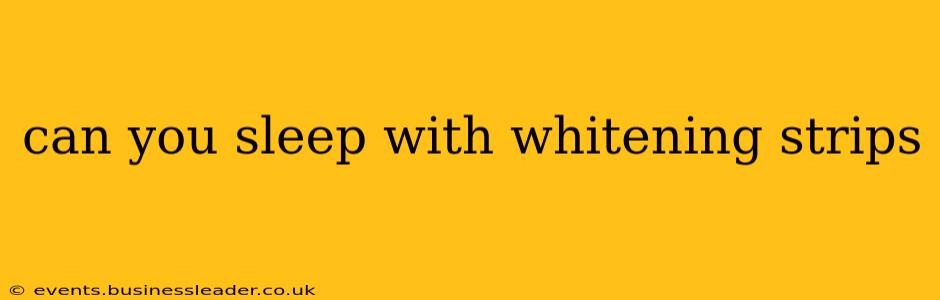 can you sleep with whitening strips