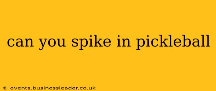 can you spike in pickleball