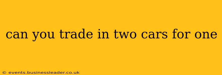 can you trade in two cars for one