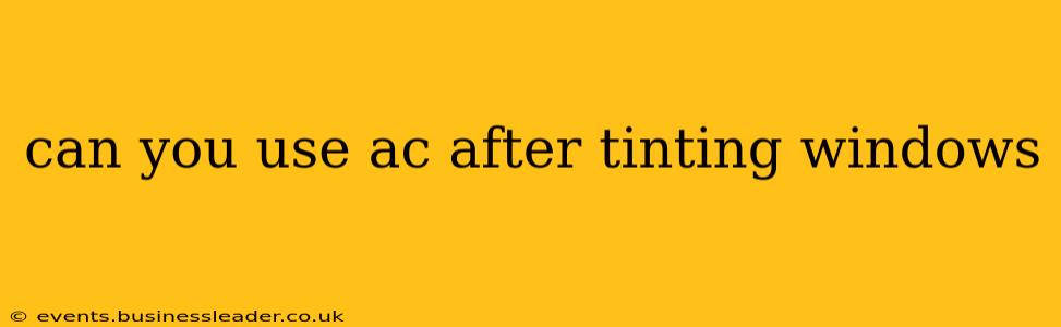 can you use ac after tinting windows