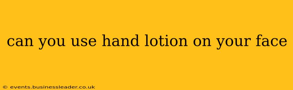 can you use hand lotion on your face