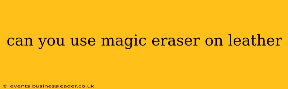 can you use magic eraser on leather