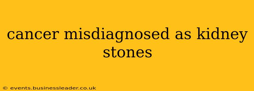 cancer misdiagnosed as kidney stones