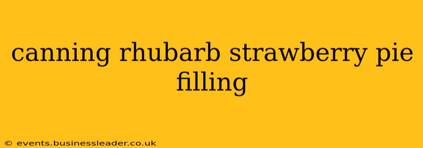 canning rhubarb strawberry pie filling