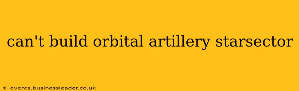 can't build orbital artillery starsector