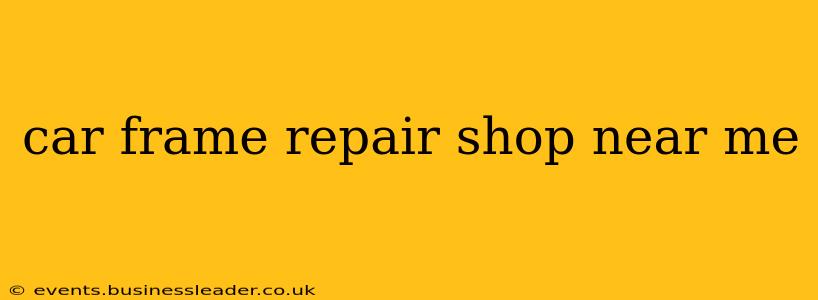 car frame repair shop near me