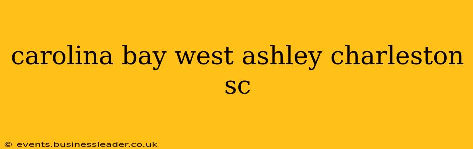 carolina bay west ashley charleston sc
