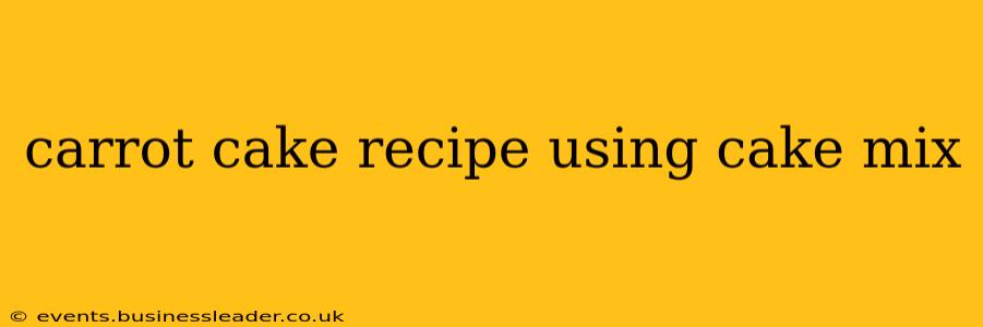 carrot cake recipe using cake mix
