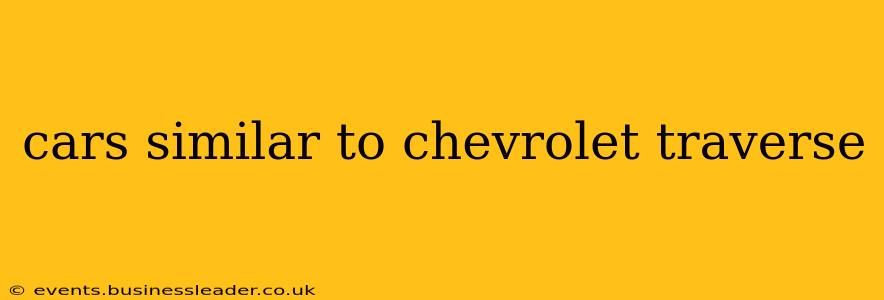 cars similar to chevrolet traverse