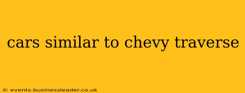 cars similar to chevy traverse