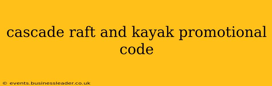 cascade raft and kayak promotional code