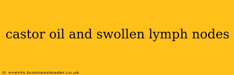 castor oil and swollen lymph nodes