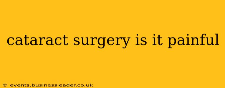 cataract surgery is it painful