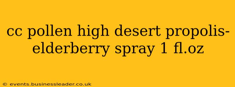 cc pollen high desert propolis-elderberry spray 1 fl.oz