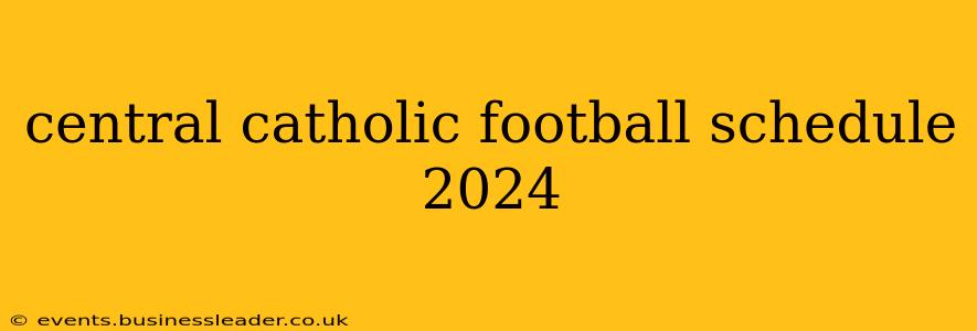 central catholic football schedule 2024