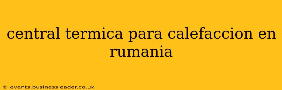 central termica para calefaccion en rumania