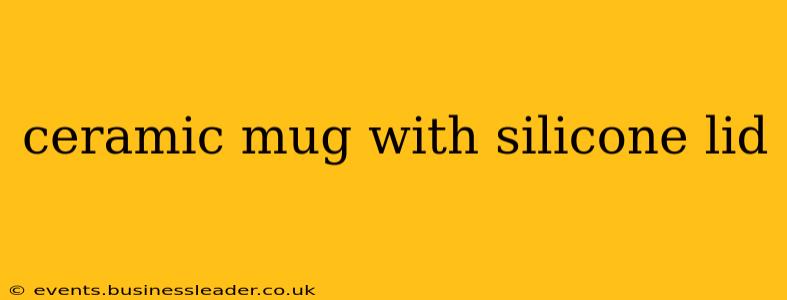 ceramic mug with silicone lid
