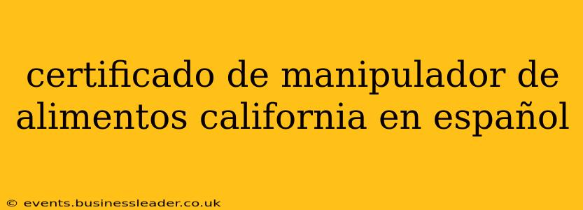 certificado de manipulador de alimentos california en español