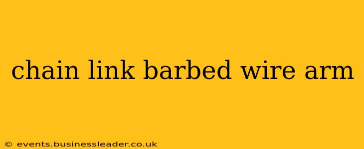 chain link barbed wire arm