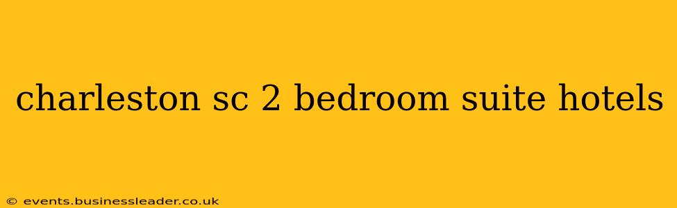 charleston sc 2 bedroom suite hotels