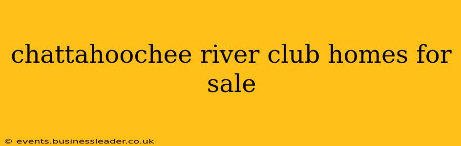 chattahoochee river club homes for sale