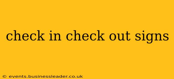 check in check out signs