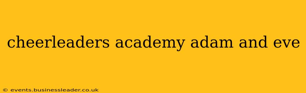 cheerleaders academy adam and eve