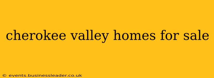cherokee valley homes for sale