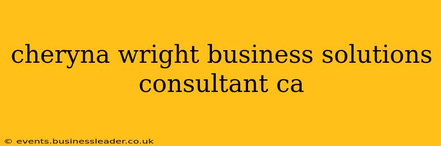 cheryna wright business solutions consultant ca
