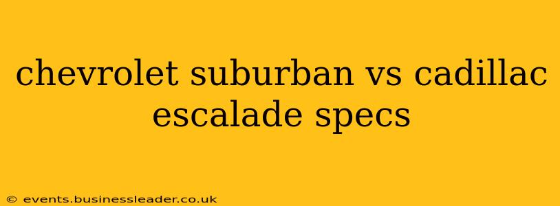 chevrolet suburban vs cadillac escalade specs