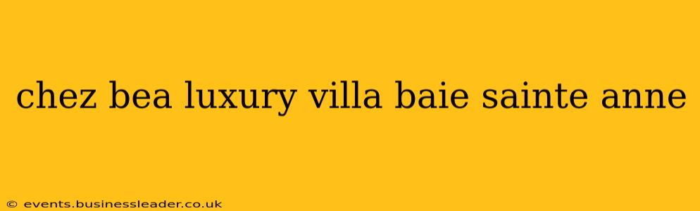 chez bea luxury villa baie sainte anne