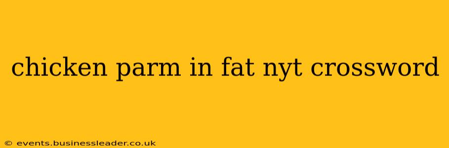 chicken parm in fat nyt crossword