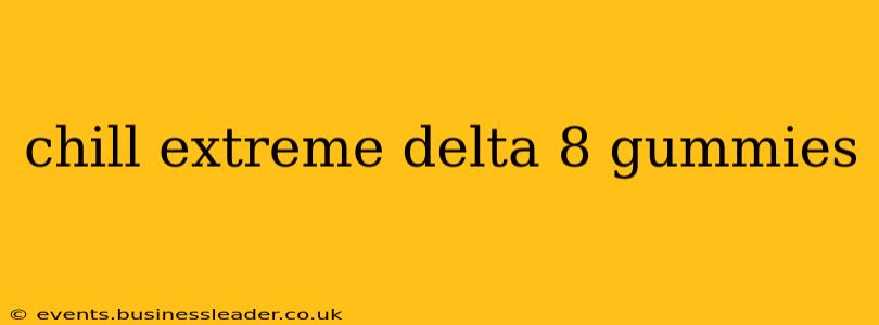 chill extreme delta 8 gummies