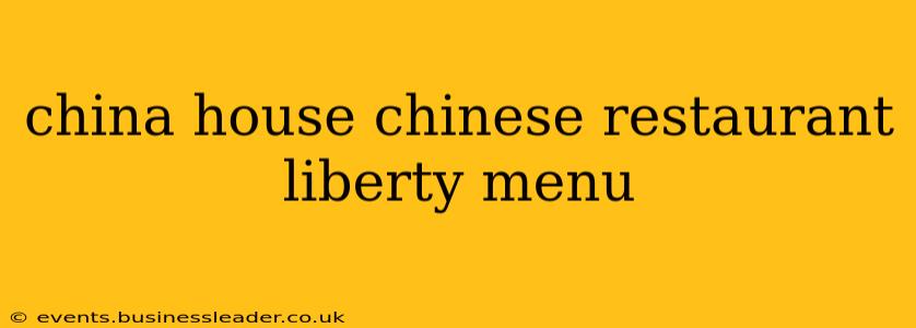 china house chinese restaurant liberty menu