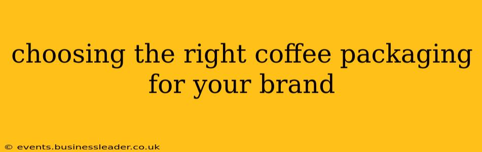 choosing the right coffee packaging for your brand