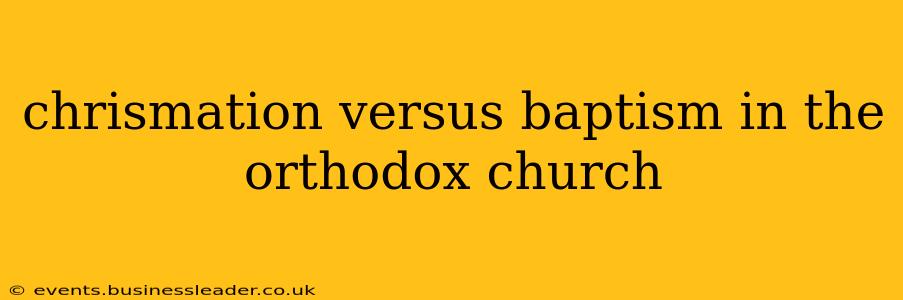 chrismation versus baptism in the orthodox church