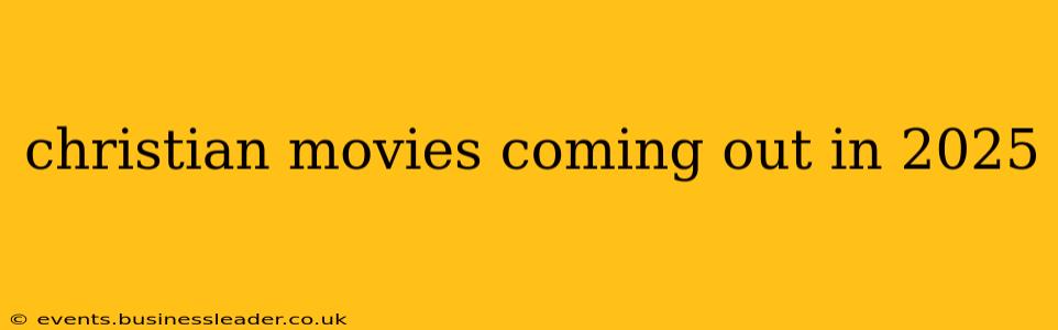 christian movies coming out in 2025