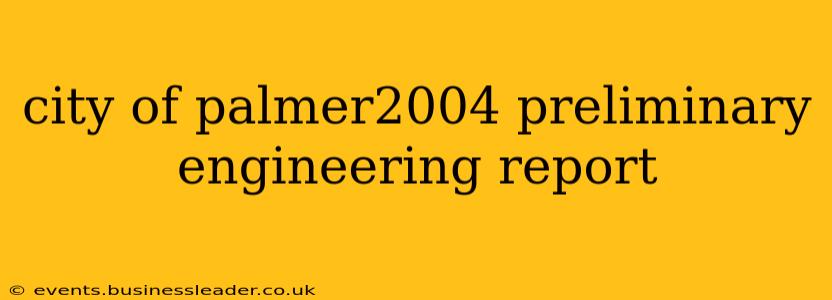 city of palmer2004 preliminary engineering report