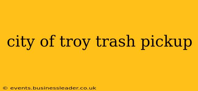 city of troy trash pickup
