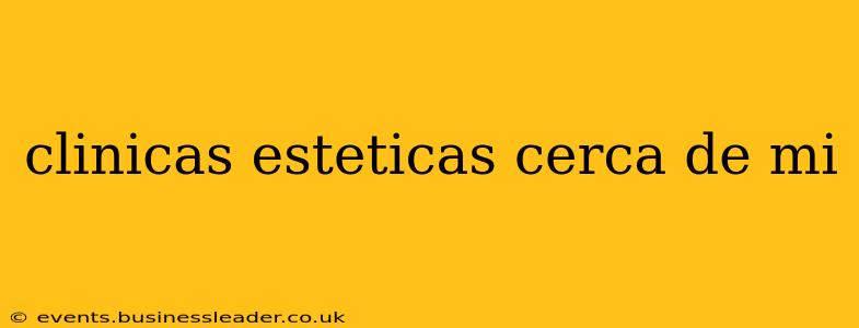 clinicas esteticas cerca de mi