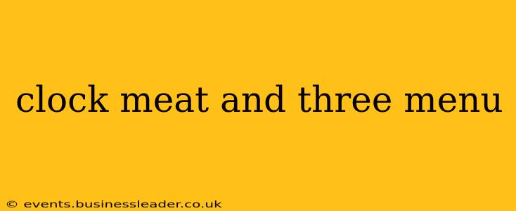 clock meat and three menu