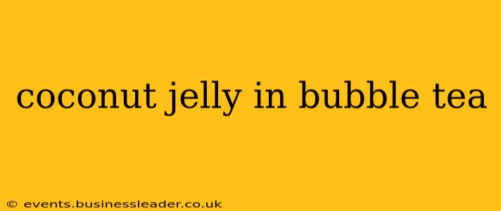 coconut jelly in bubble tea