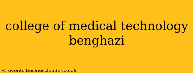 college of medical technology benghazi