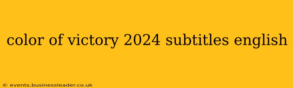 color of victory 2024 subtitles english