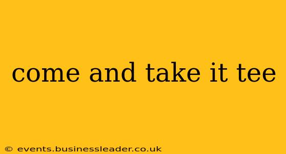 come and take it tee