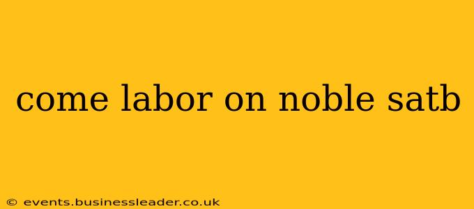 come labor on noble satb