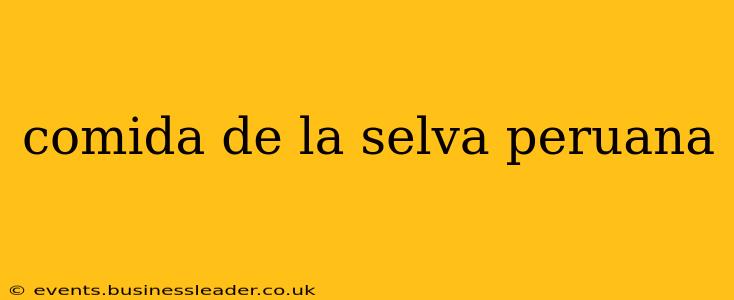 comida de la selva peruana