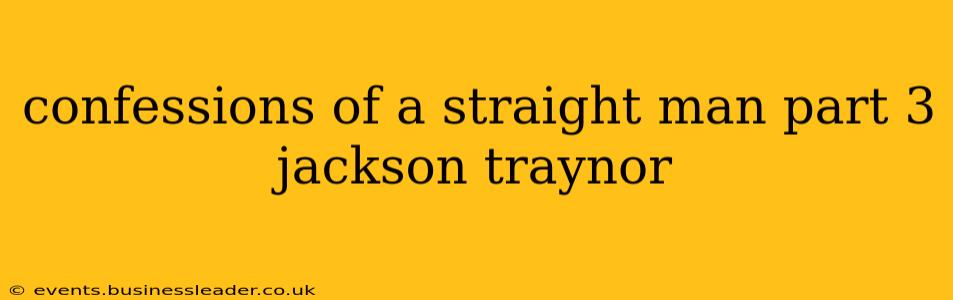 confessions of a straight man part 3 jackson traynor