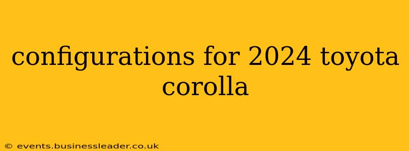 configurations for 2024 toyota corolla