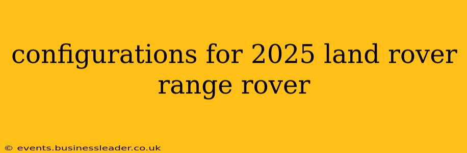 configurations for 2025 land rover range rover
